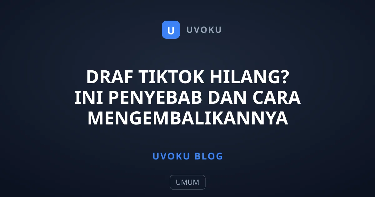 Draf TikTok Hilang? Ini Penyebab dan Cara Mengembalikannya