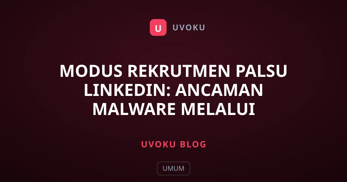 Modus Rekrutmen Palsu LinkedIn: Ancaman Malware Melalui Rekruter Gadungan
