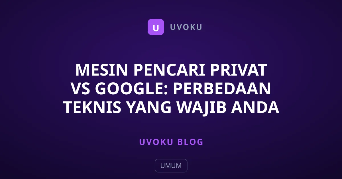 Mesin Pencari Privat vs Google: Perbedaan Teknis yang Wajib Anda Tahu